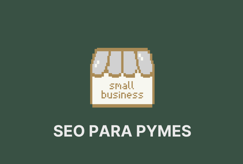 SEO para PYMES: Estrategias efectivas para posicionar tu negocio en Google